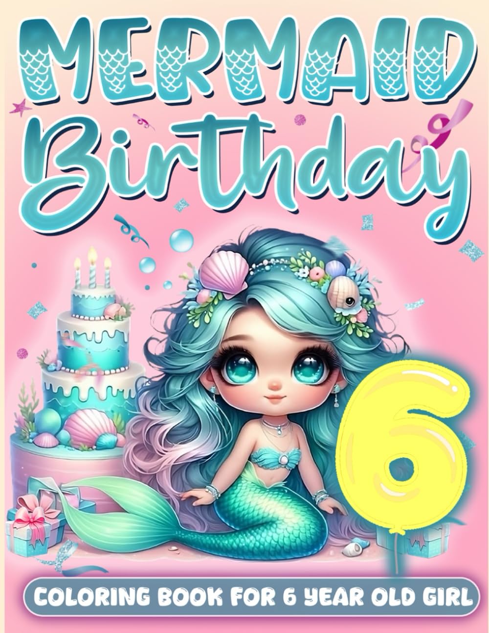 Mermaid Birthday For 6 Year Old Girl: 6th Birthday Girl Gift Idea, 6 Year Old Coloring Book For Kids