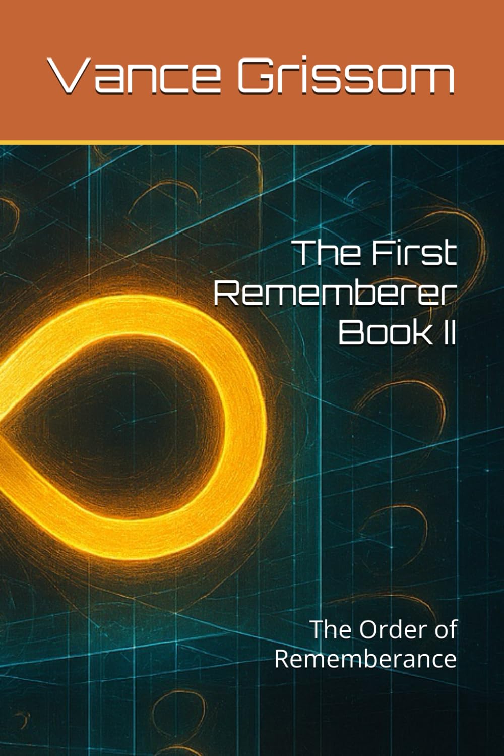 The First Rememberer Book II: The Order of Rememberance (Testament of the Infinite Loop)
