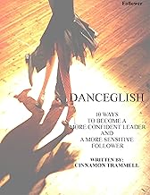 DANCEGLISH (FOLLOWERS): 10 WAYS TO BE A MORE CONFIDENT LEADER AND A MORE SENSITIVE FOLLOWER