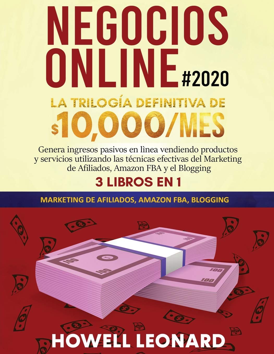 Negocios Online #2020: La Trilogía Definitiva de $10,000/mes Genera ingresos pasivos en lìnea vendiendo productos y servicios utilizando las técnicas ... de Afiliados, Amazon FBA y el Blogging