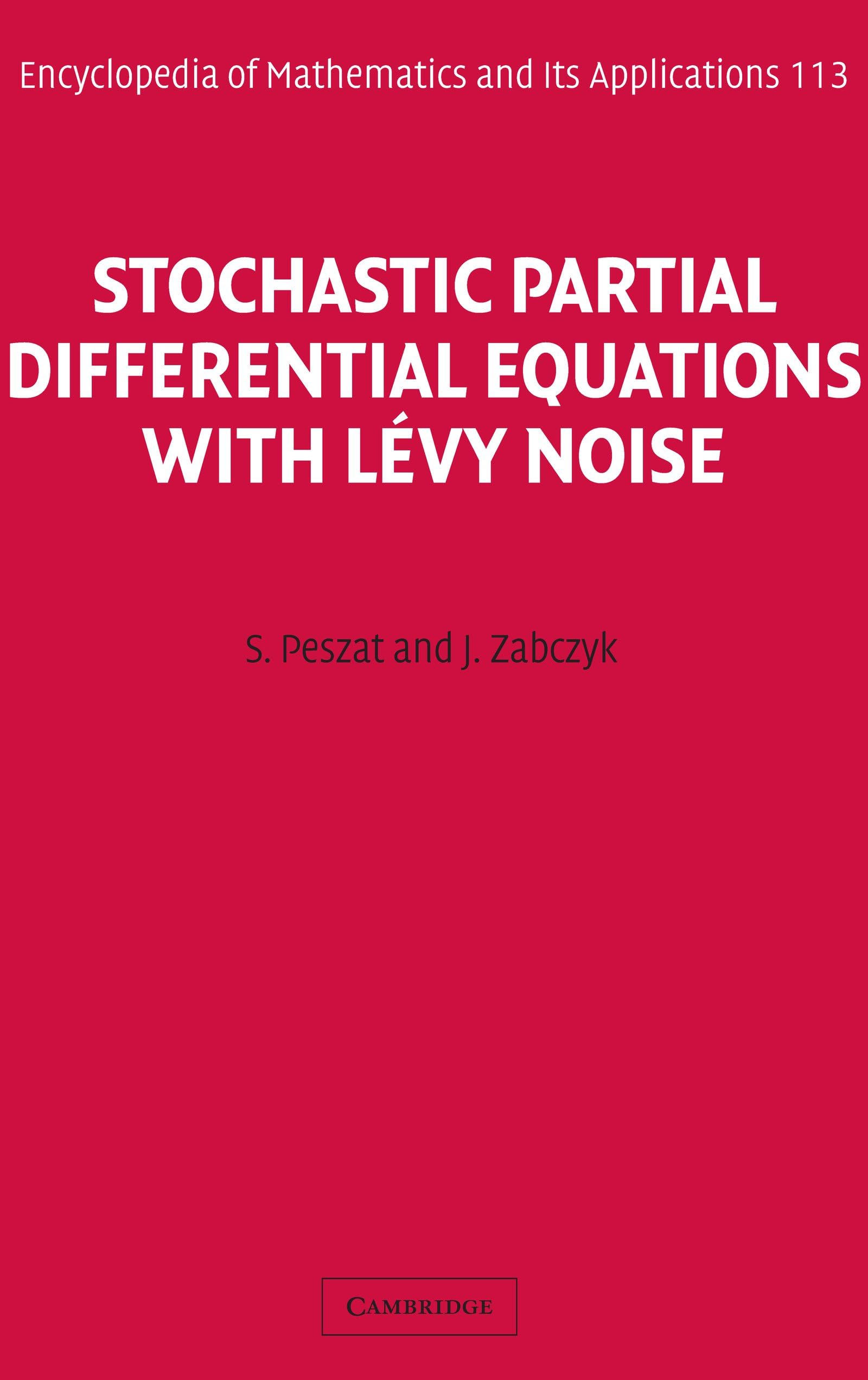 Stochastic Partial Differential Equations with Lévy Noise: An Evolution Equation Approach (Encyclopedia of Mathematics and its Applications Book 113)