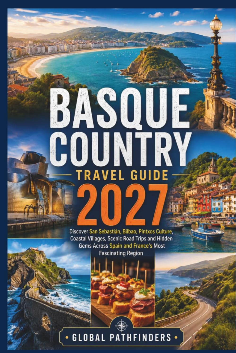 Basque Country Travel Guide 2027: Discover San Sebastián, Bilbao, Pintxos Culture, Coastal Villages, Scenic Road Trips and Hidden Gems Across Spain and France's Most Fascinating Region