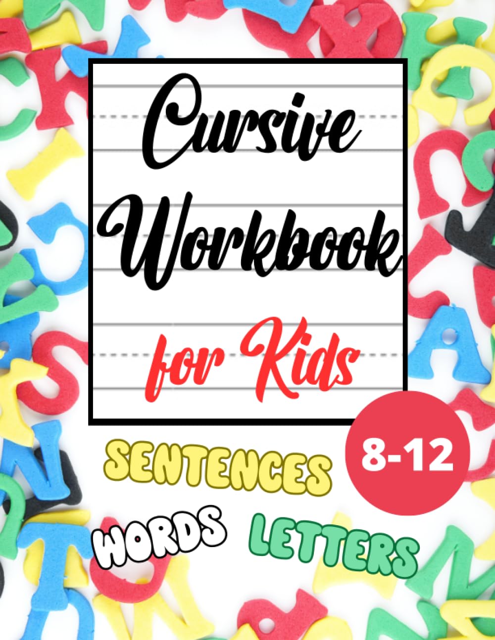 Cursive Handwriting Workbook for Kids Ages 8-12: Letters, Words, Sentences Tracing and Practice