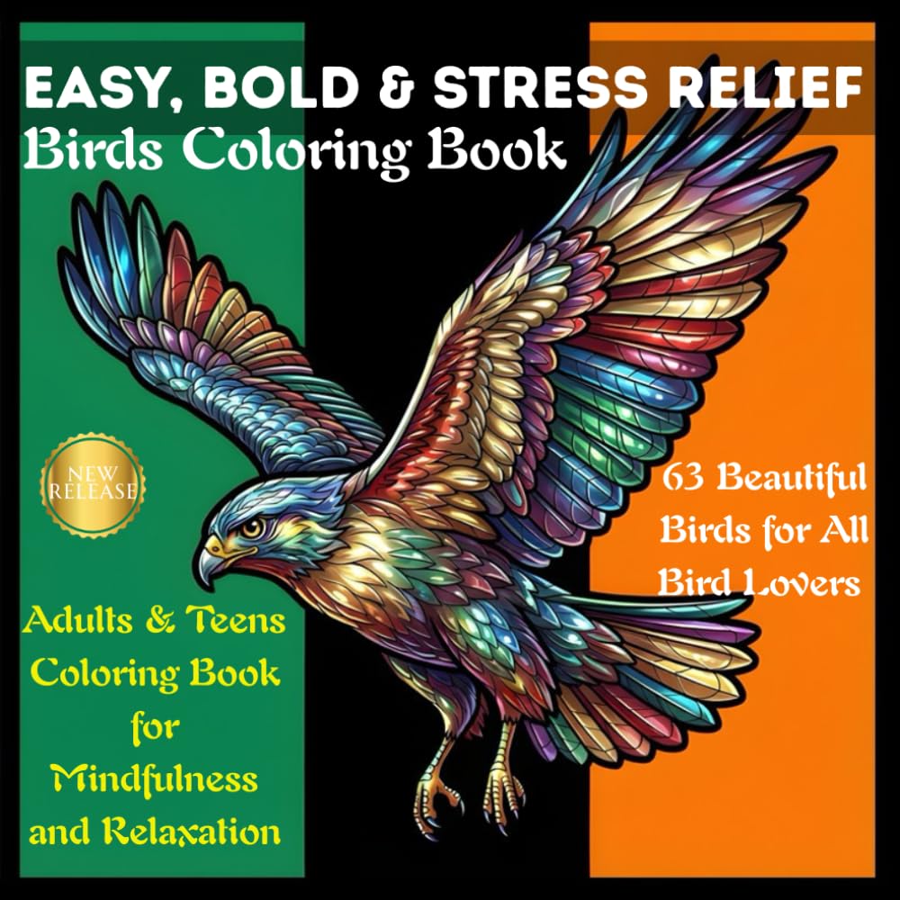 EASY, BOLD & STRESS RELIEF Birds Coloring Book: 63 Beautiful Birds for All Bird Lovers, Adults & Teens Coloring Book for Mindfulness and Relaxation