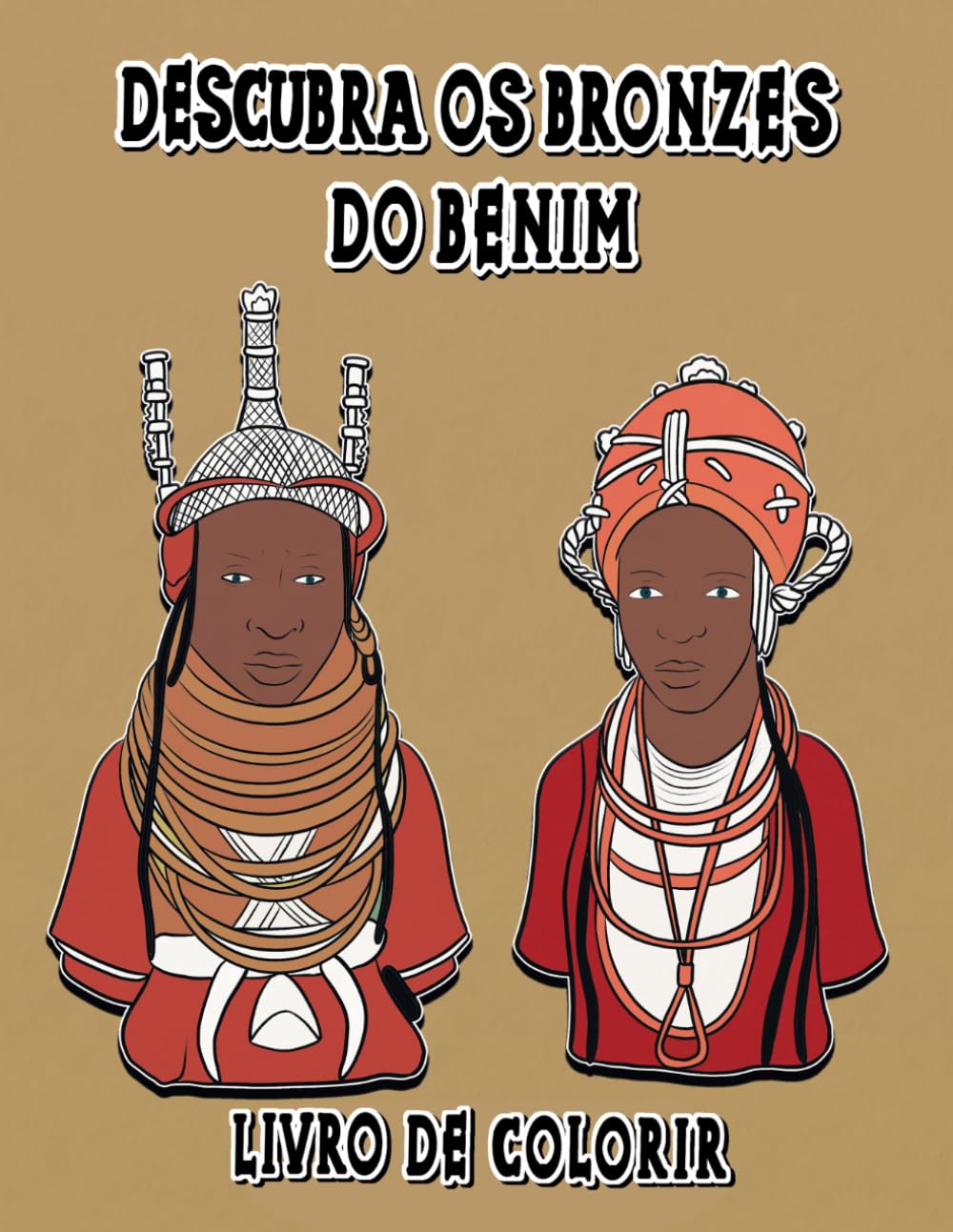 Descubra os Bronzes do Benim: Livro de Colorir de Arte Africana e História para Crianças, Jovens e Adultos