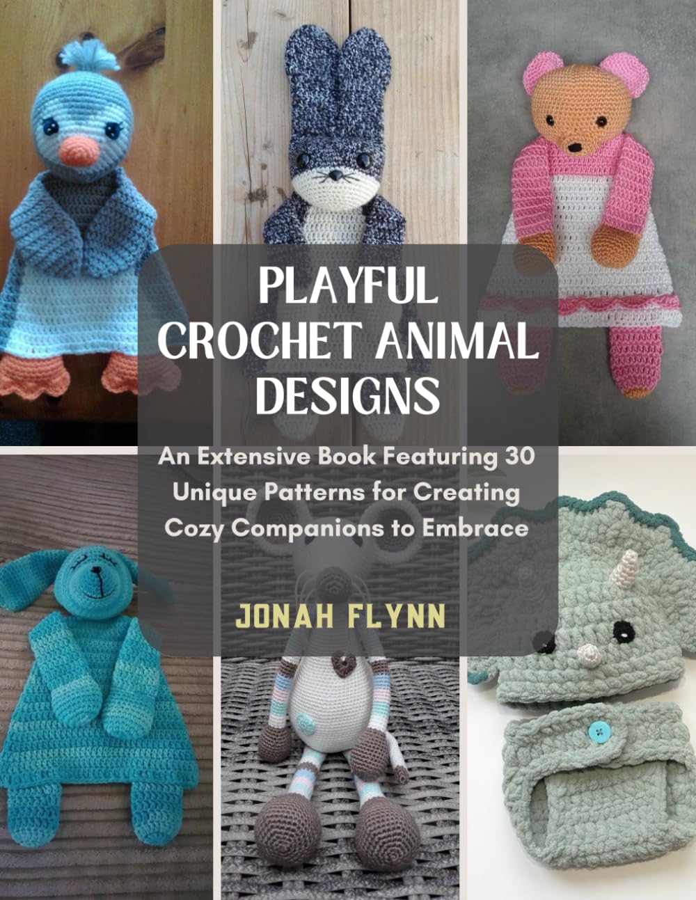 Playful Crochet Animal Designs: An Extensive Book Featuring 30 Unique Patterns for Creating Cozy Companions to Embrace