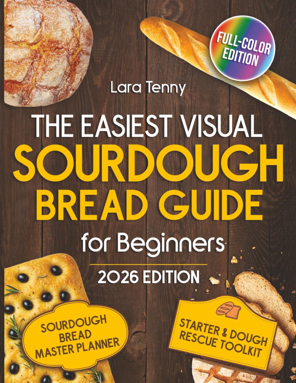 The Easiest Visual Sourdough Bread Guide for Beginners: Master the Art of Homemade Sourdough with Step-by-Step Photos & Foolproof Techniques—Bake Delicious Bread with Confidence Every Time