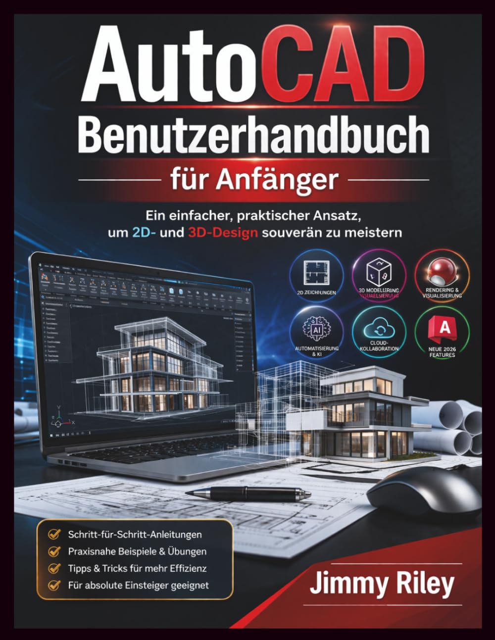 AutoCAD Benutzerhandbuch für Anfänger: Ein einfacher, praktischer Ansatz, um 2D- und 3D-Design souverän zu meistern (CADzenith Success Guides)