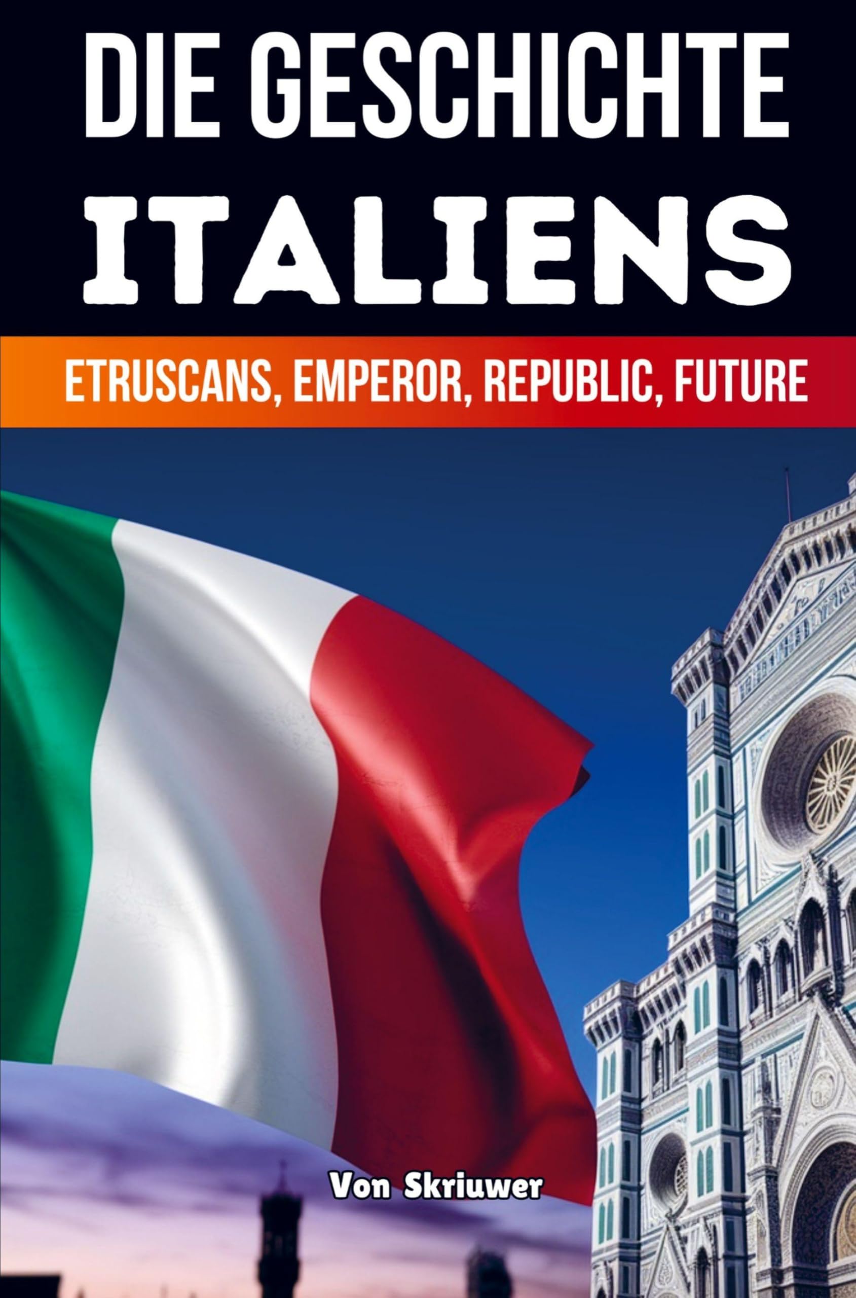 Die Geschichte Italiens: Etrusker, Kaiser, Republik, Zukunft (Taschenbuch Edition): Etrusker, Kaiser, Republik, Zukunft (Revised Edition)