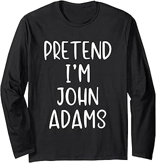 Pretend I'm John Adams Costume Halloween Simple Adult Kid Long Sleeve T-Shirt
