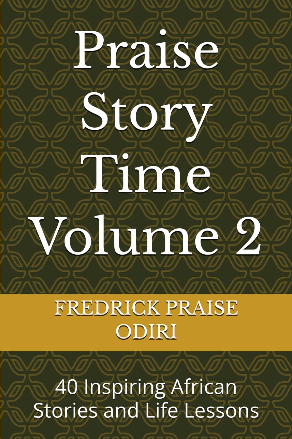 Praise Story Time Volume 2: 40 Inspiring African Stories and Life Lessons