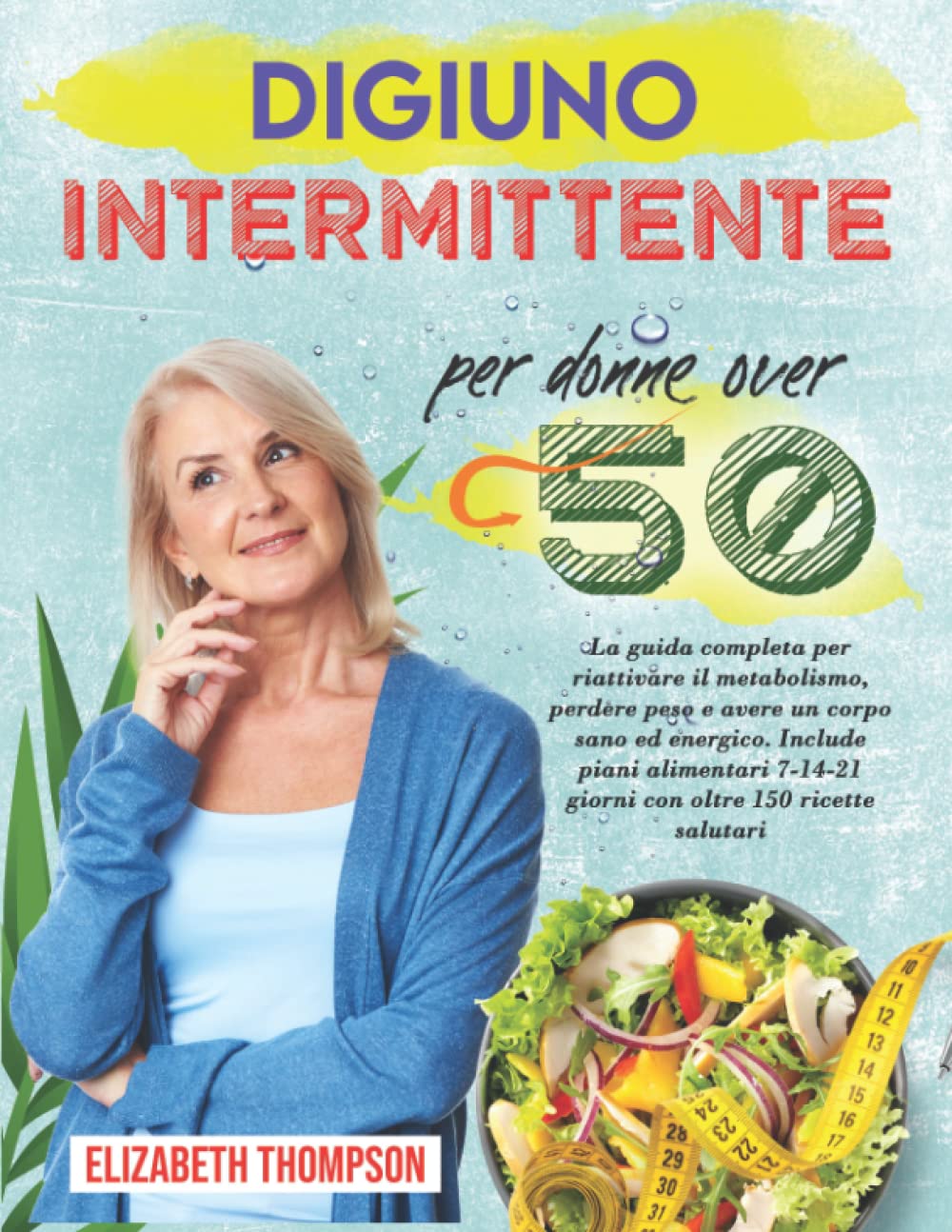 Digiuno intermittente per donne over 50: La guida completa per riattivare il metabolismo, perdere peso e avere un corpo sano ed energico. Include piani alimentari 7-14-21 giorni