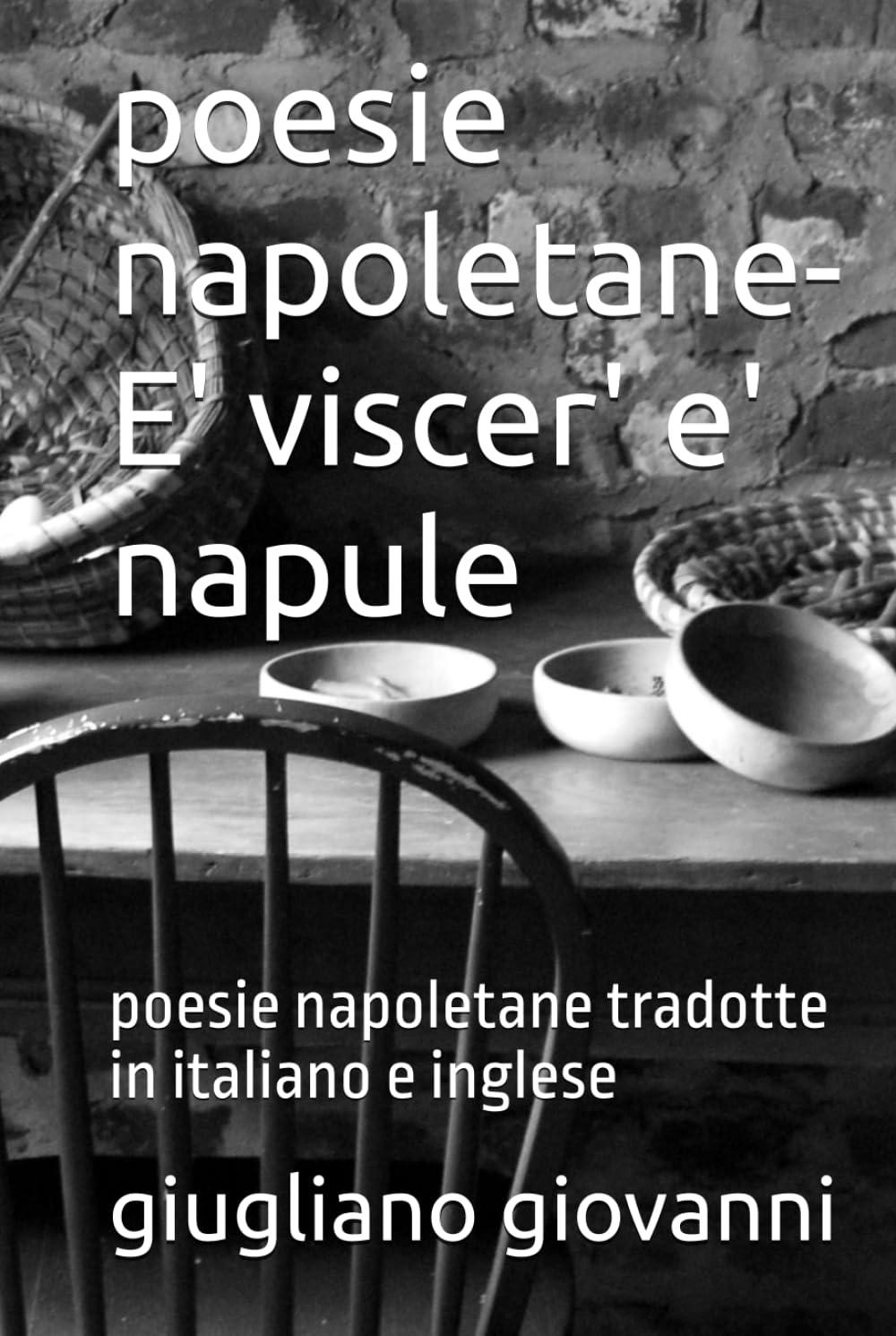 poesie napoletane-E' viscer' e' napule: poesie napoletane tradotte in italiano e inglese ("SCOLPITO NELL'ONESTA'"-ONESTA' RABBIA SERPENTI-ONESTA' TRADITA RABBIA-RABBIA ORIGINA SERPENTI)