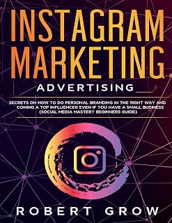 Instagram Marketing Advertising: Secrets on how to do personal branding in the right way and becoming a top influencer even if you have a small ... media mastery beginners guide) (1, Band 4)