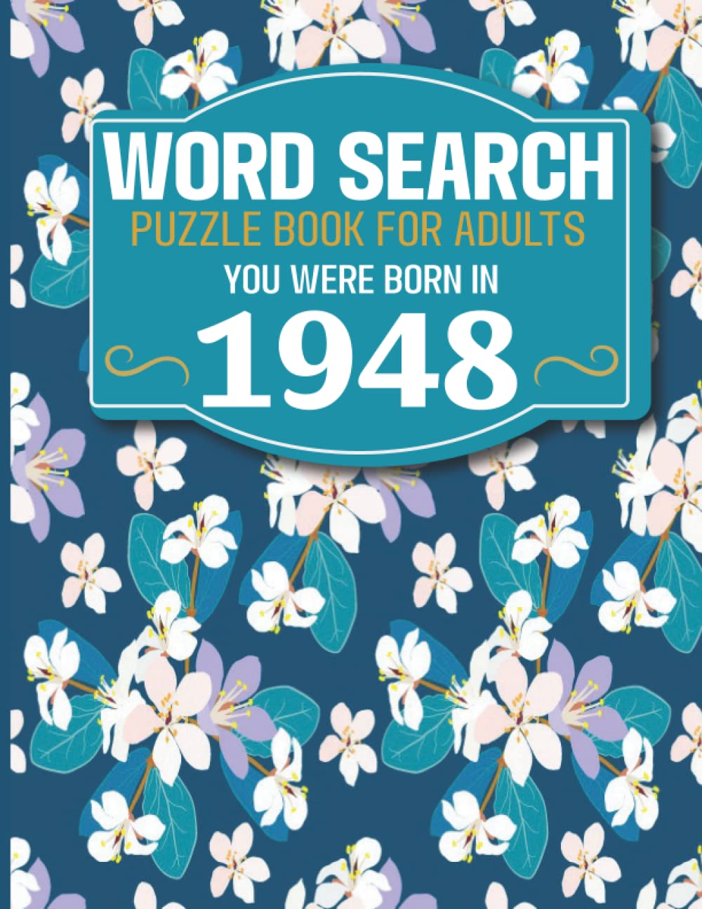You Were Born In 1948: Word Search Book: Large Print Word Search Book For Seniors And Elderly With Word Puzzle Included 85 Puzzles With Solutions (1500+ Words)