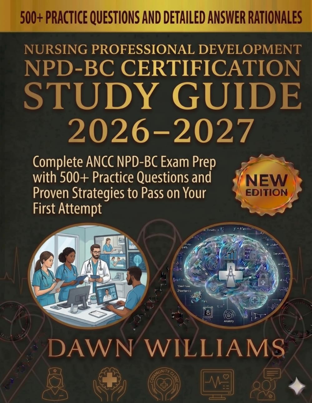 Nursing Professional Development NPD-BC Certification Study Guide 2026-2027: Complete ANCC NPD-BC Exam Prep with 500+ Practice Questions and Proven Strategies to Pass on Your First Attempt