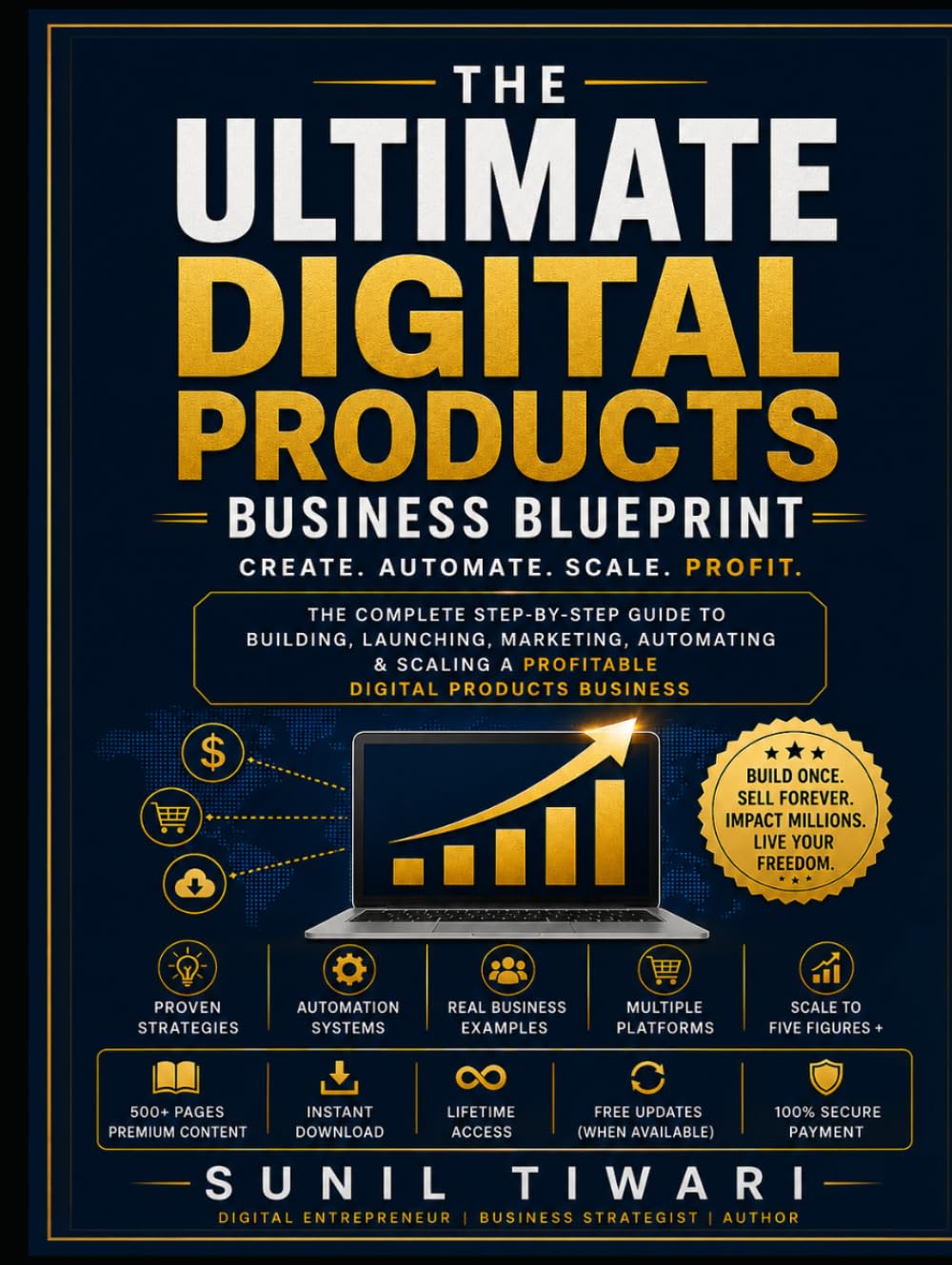 The Ultimate Digital Products Business Blueprint: The Complete Step-by-Step Guide to Building, Launching, Marketing, Automating & Scaling a Profitable Digital Products Business
