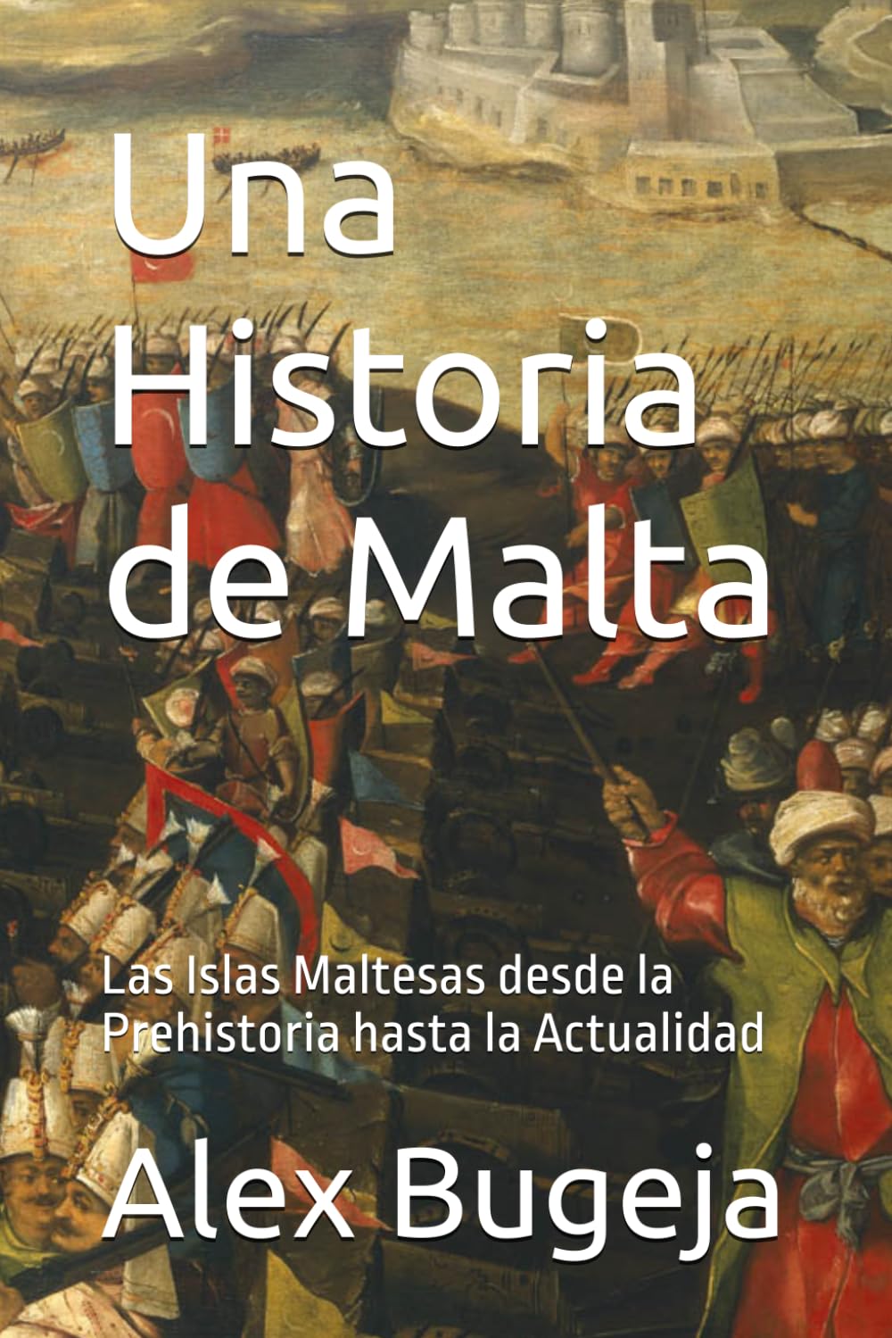 Una Historia de Malta: Las Islas Maltesas desde la Prehistoria hasta la Actualidad
