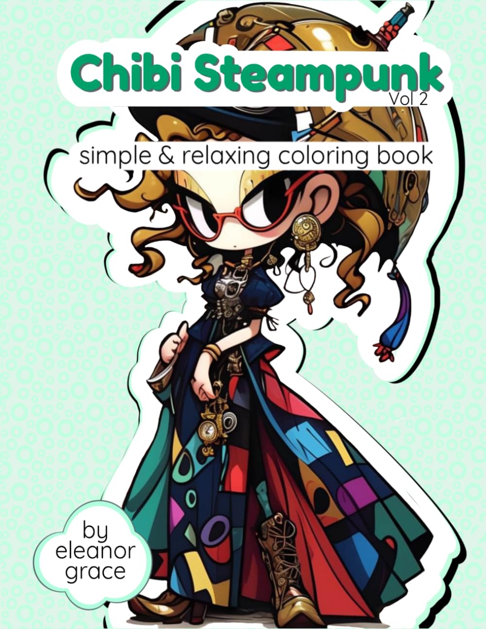 Chibi Steampunk: Vol 2 A Coloring Adventure of the Mechanical World: 31 Image Coloring Book for Teens & Adults for Relaxation and Decompression (Steampunk Adventures)