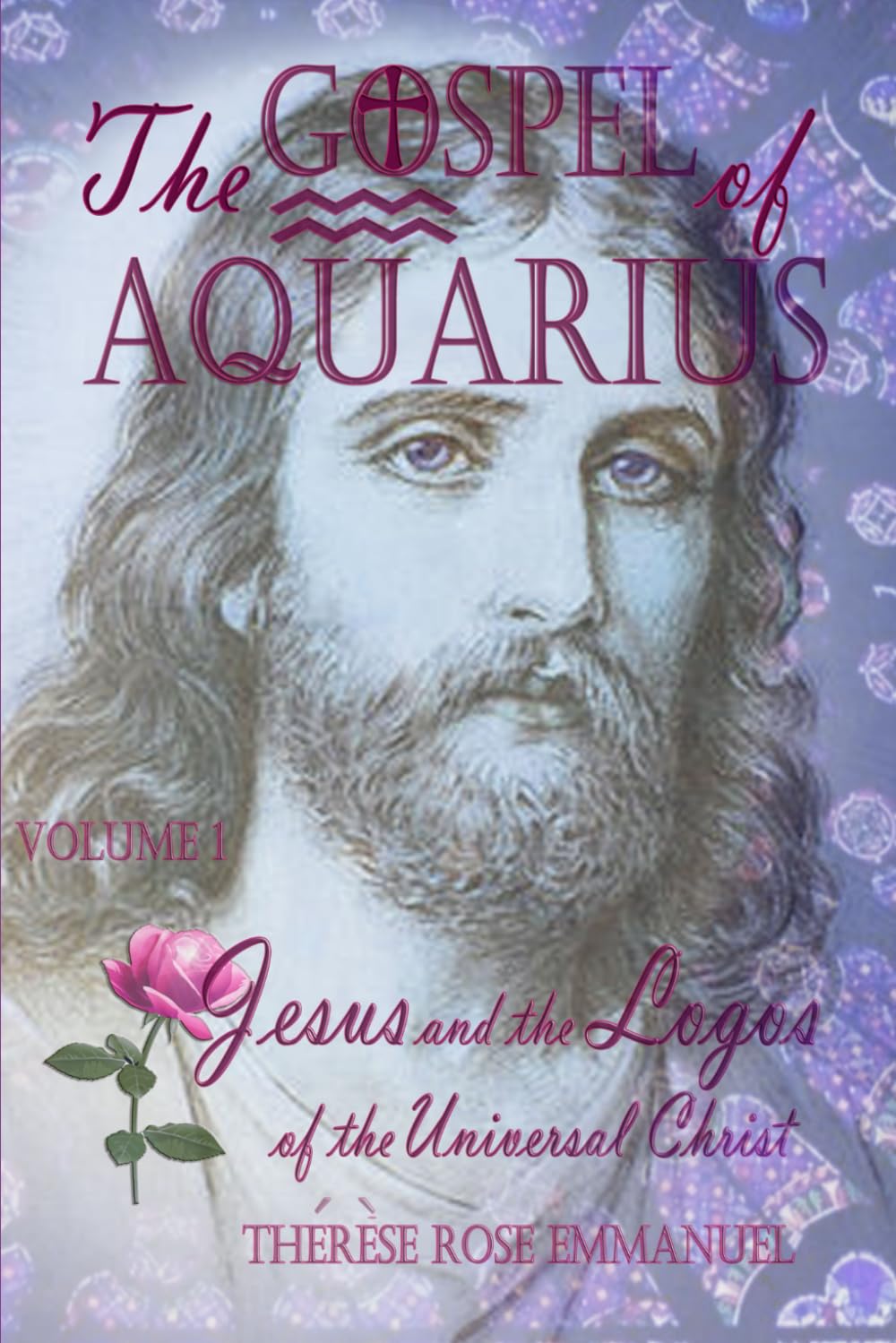 The Gospel of Aquarius Volume 1: Jesus and the Logos of the Universal Christ