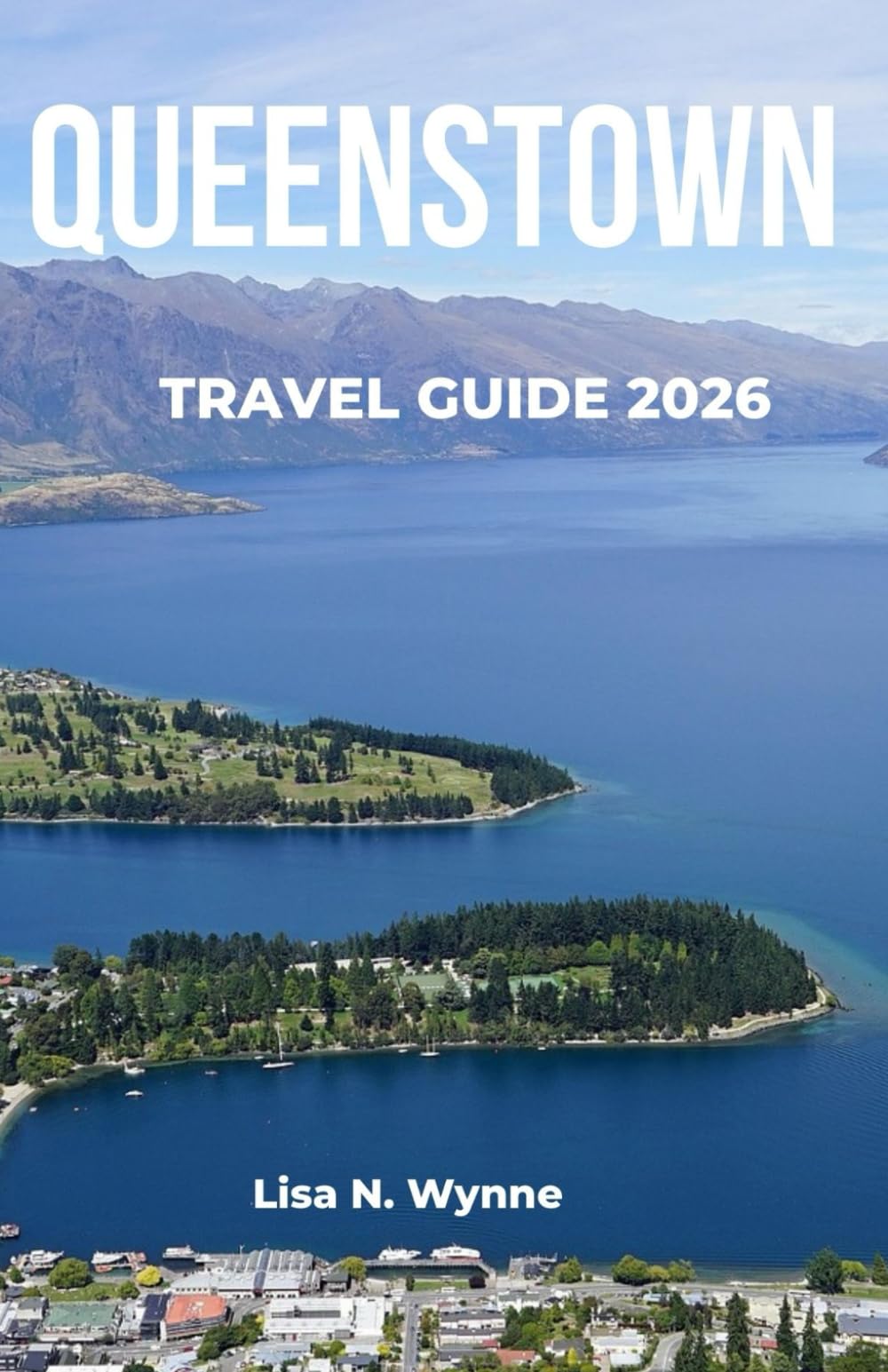 QUEENSTOWN TRAVEL GUIDE 2026: Local secrets for budget-friendly hotels, great-value dining, lively nightlife, alpine scenery, outdoor activities, and must-experience adventures.