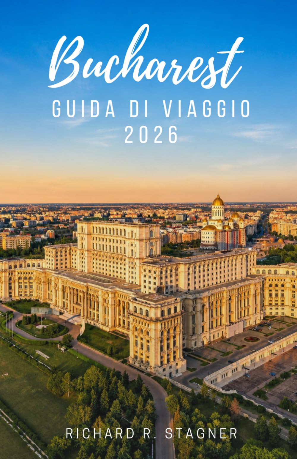 GUIDA DI VIAGGIO DI BUCAREST 2026: Scopri la capitale della Romania: arte, storia, cibo di strada, parchi, vita notturna e informazioni pratiche per viaggiatori singoli e famiglie.