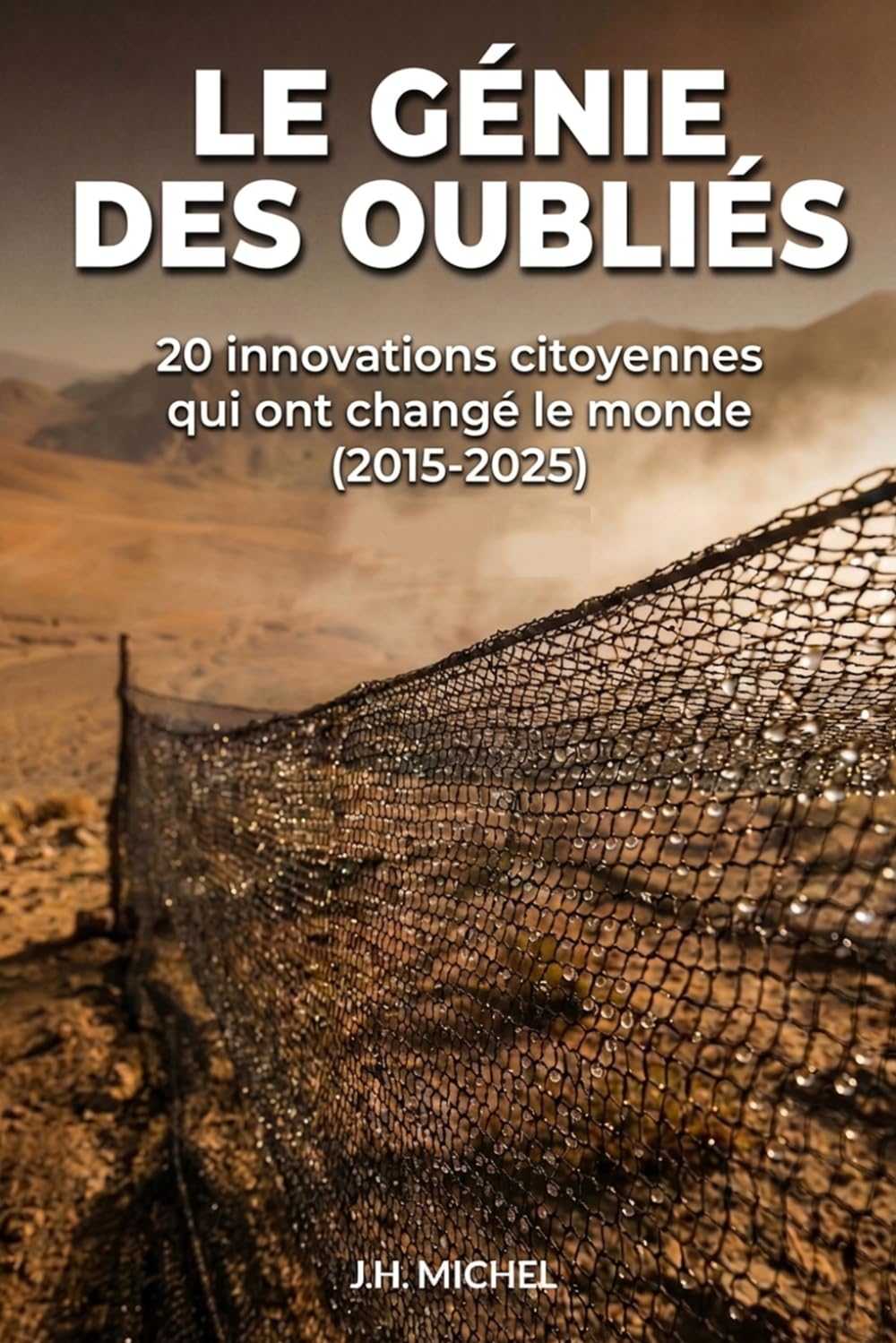 Le Génie des oubliés: Ces héros sans gloire qui réinventent l'avenir