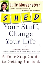 SHED Your Stuff, Change Your Life: A Four-Step Guide to Getting Unstuck By Julie Morgenstern