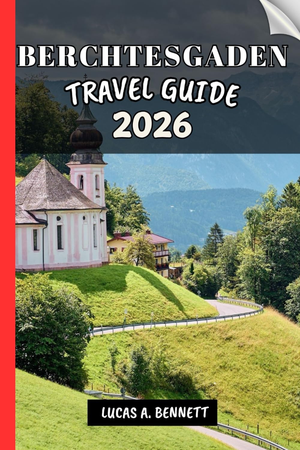BERCHTESGADEN TRAVEL GUIDE 2026: Your Guide Companion For Lasting Memories, Unforgettable Adventures and Unique Experience.