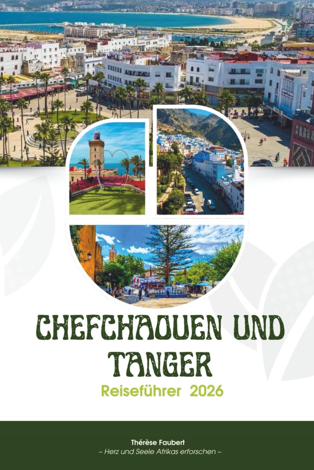 REISEFÜHRER CHEFCHAOUEN UND TANGER 2026: Das ultimative Handbuch für Nordmarokko: Bewährte Reiserouten, versteckte Perlen, Karten und lokale ... Perle und das Tor nach Afrika zu erleben.
