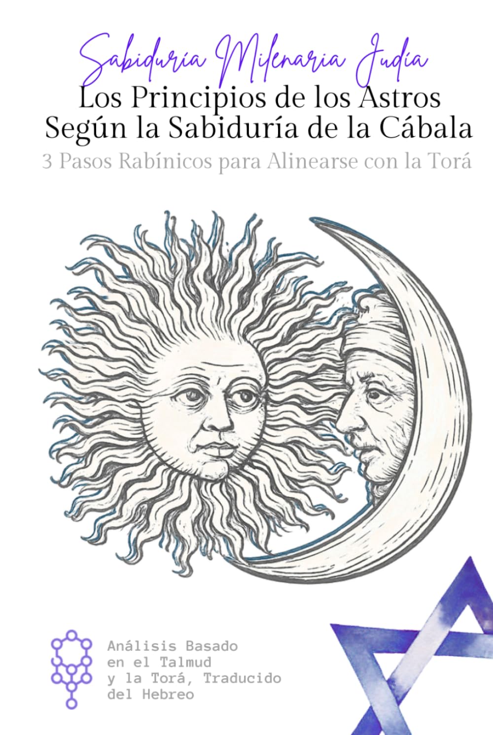 Los Principios de los Astros Según la Sabiduría de la Cábala: 7 claves cabalísticas para comprender tu destino, los ciclos del universo y la influencia de los astros