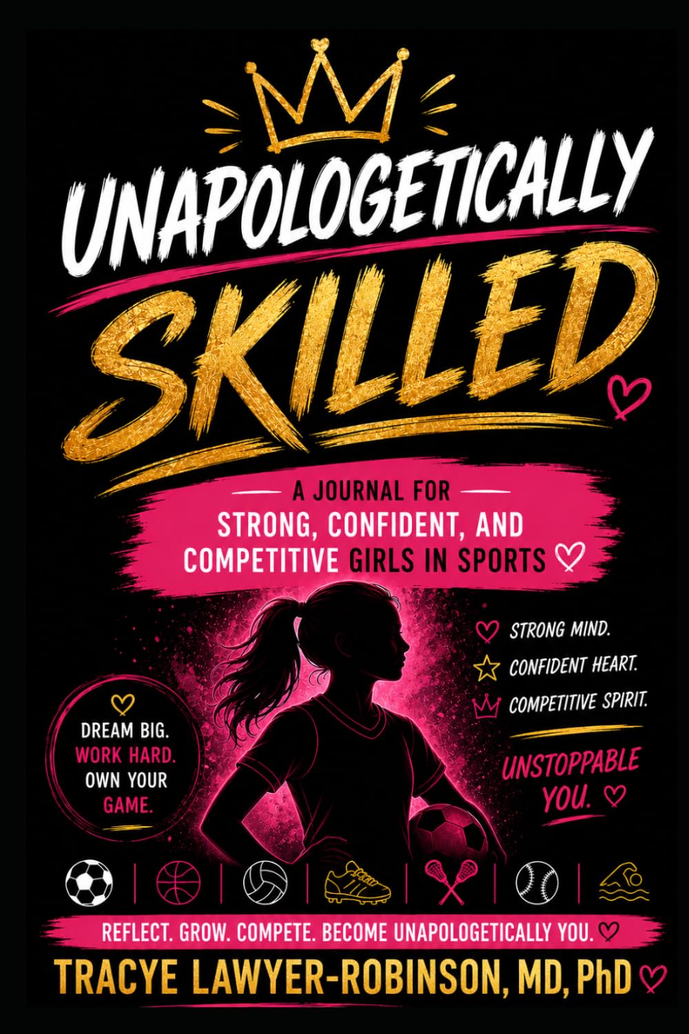 Unapologetically Skilled: A Journal for Strong, Confident, and Competitive Girls in Sports