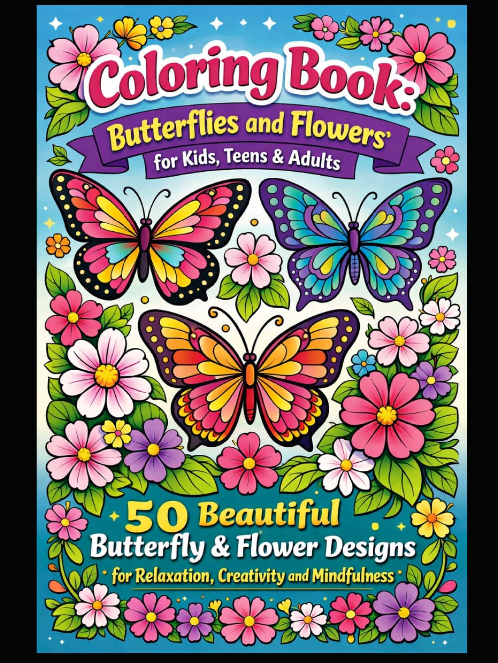 Butterflies & Flowers Coloring Book – Relaxing Nature Designs for Kids, Teens and Adults | 50 Beautiful Illustrations: A calming coloring experience ... to relax the mind and spark creativity.
