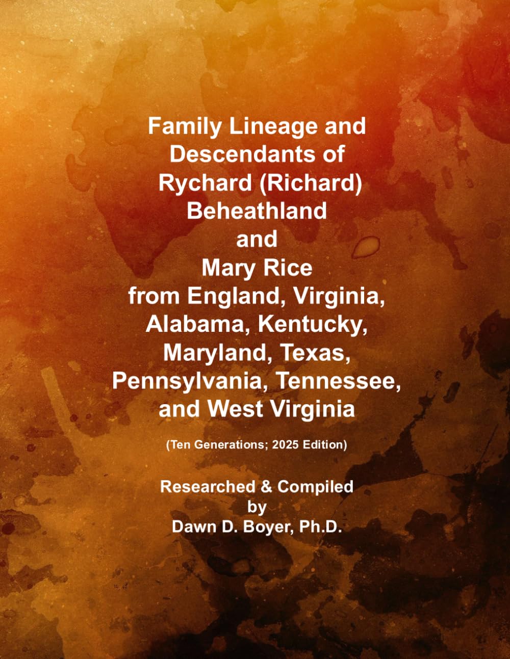 Family Lineage and Descendants of Rychard (Richard) Beheathland and Mary Rice from England, Virginia, Alabama, Kentucky, Maryland, Texas, ... Generations; 2025 Edition (Genealogy Lineage)      Paperback – April 1, 2025