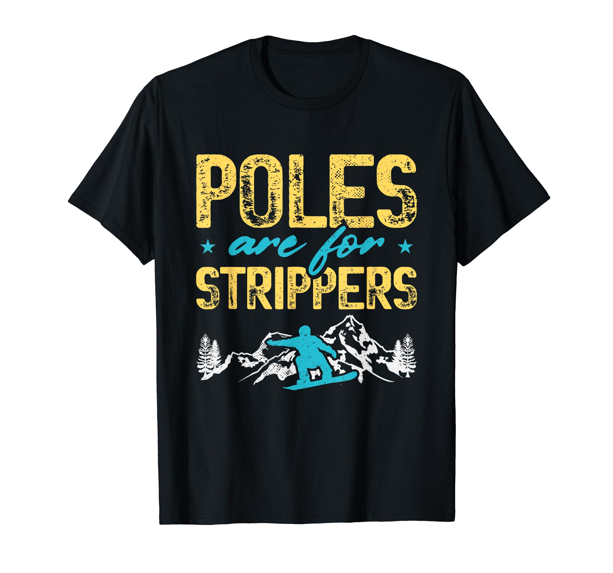 Poles Are For Strippers Snowboarding GiftPoles Are For Strippers | Winter Sports | Snowboarding T-Shirt