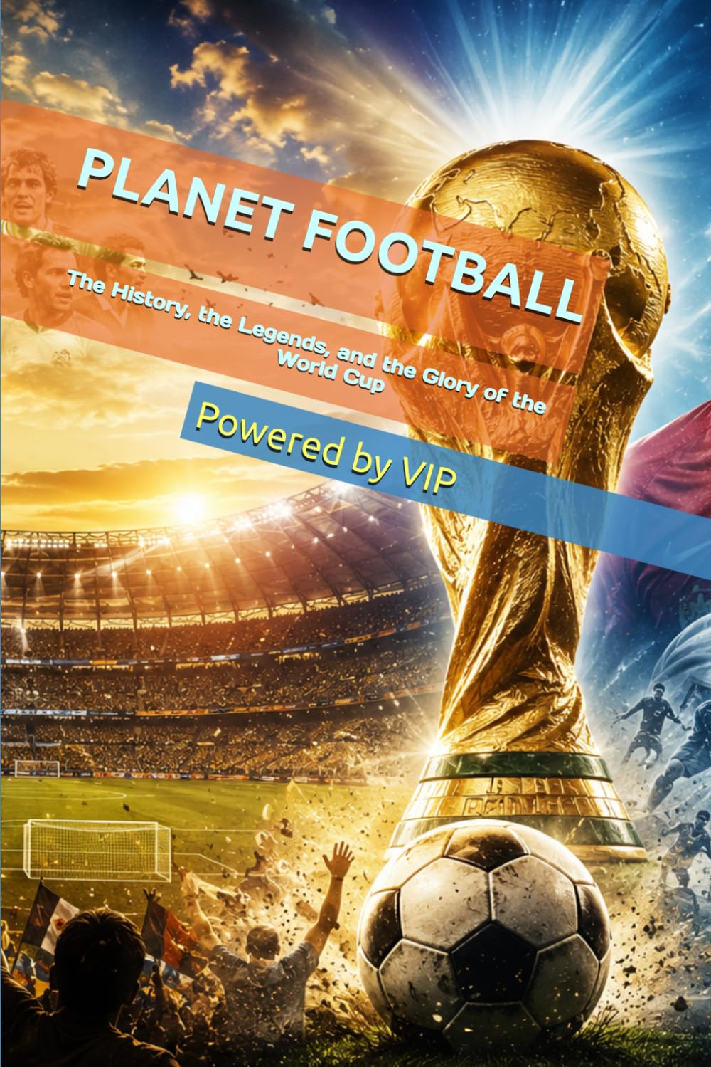 PLANET FOOTBALL: The History, the Legends, and the Glory of the World Cup (Games Trivia & Entertainment)