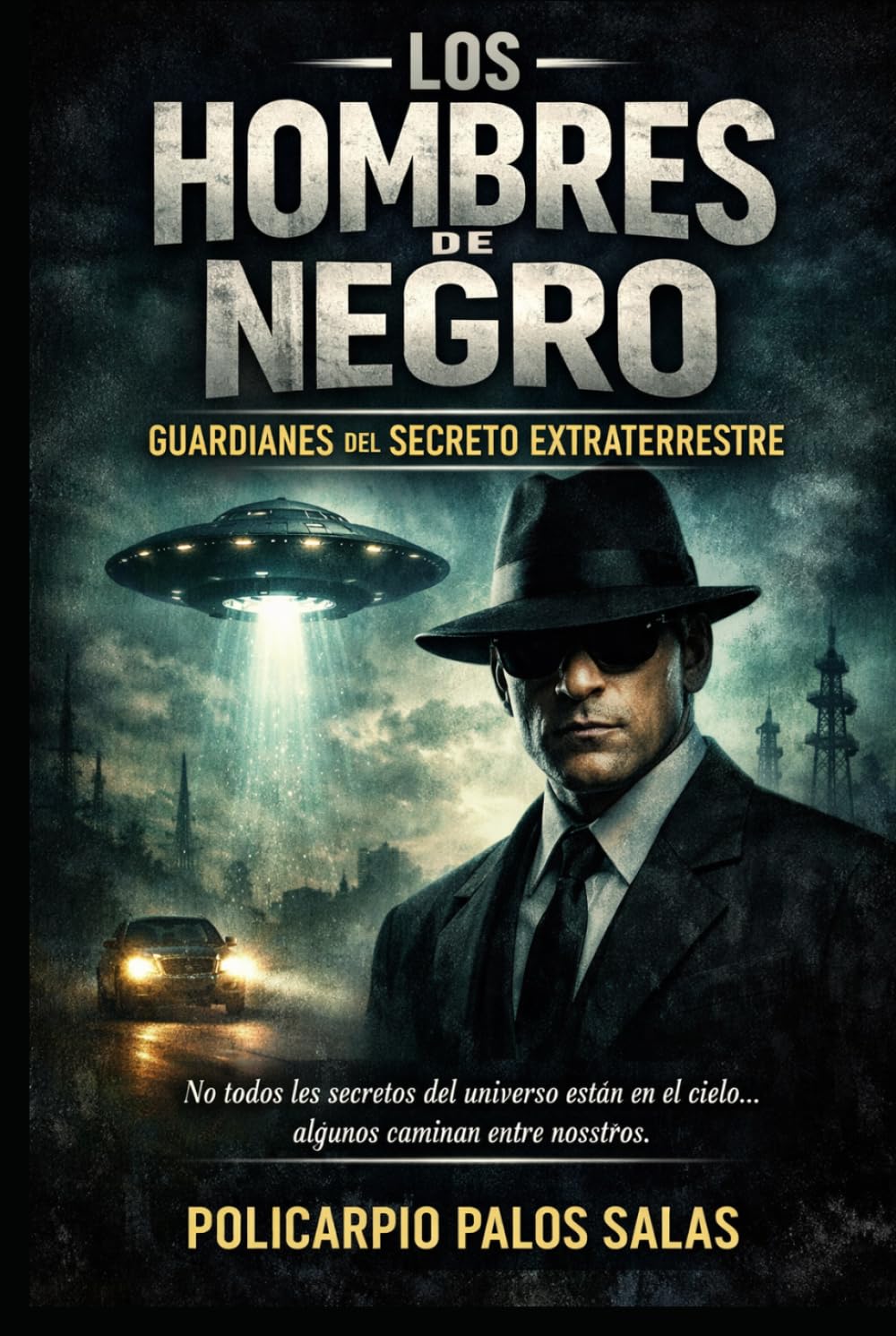 LOS HOMBRES DE NEGRO: LA CONSPIRACIÓN QUE VIGILA LA HUMANIDAD (Archivos Prohibidos de la Humanidad)