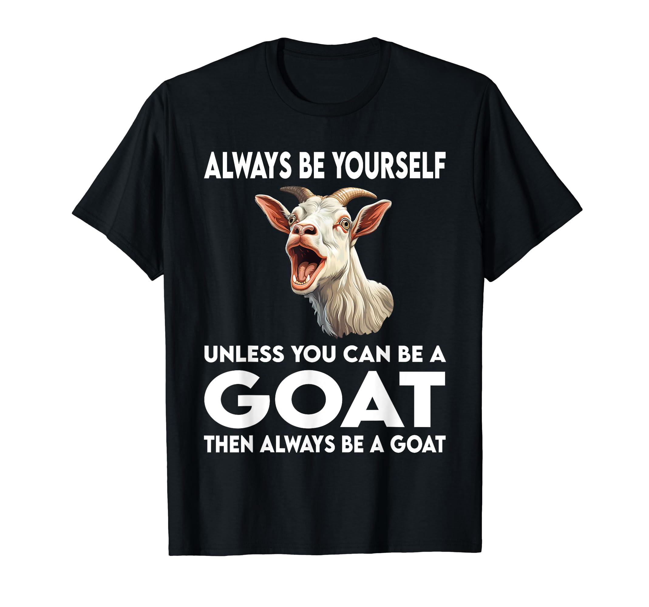 Funny Goat ShirtsAlways Be Yourself Unless You Can Be A Goat Funny T-Shirt