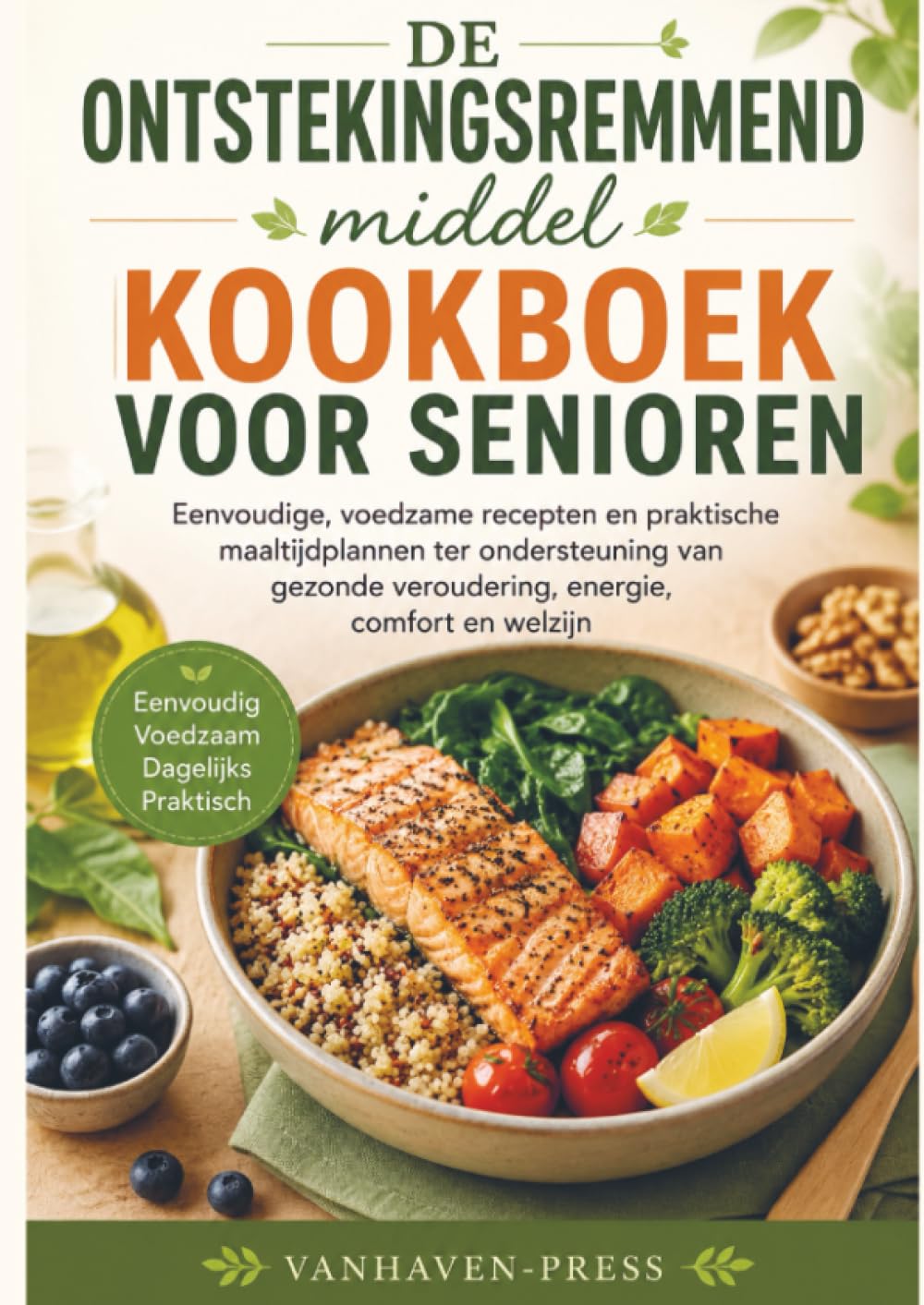 DE Ontstekingsremmend middel KOOKBOEK VOOR SENIOREN: Eenvoudige, voedzame recepten en praktische maaltijdplannen ter ondersteuning van gezonde veroudering, energie, comfort en welzijn