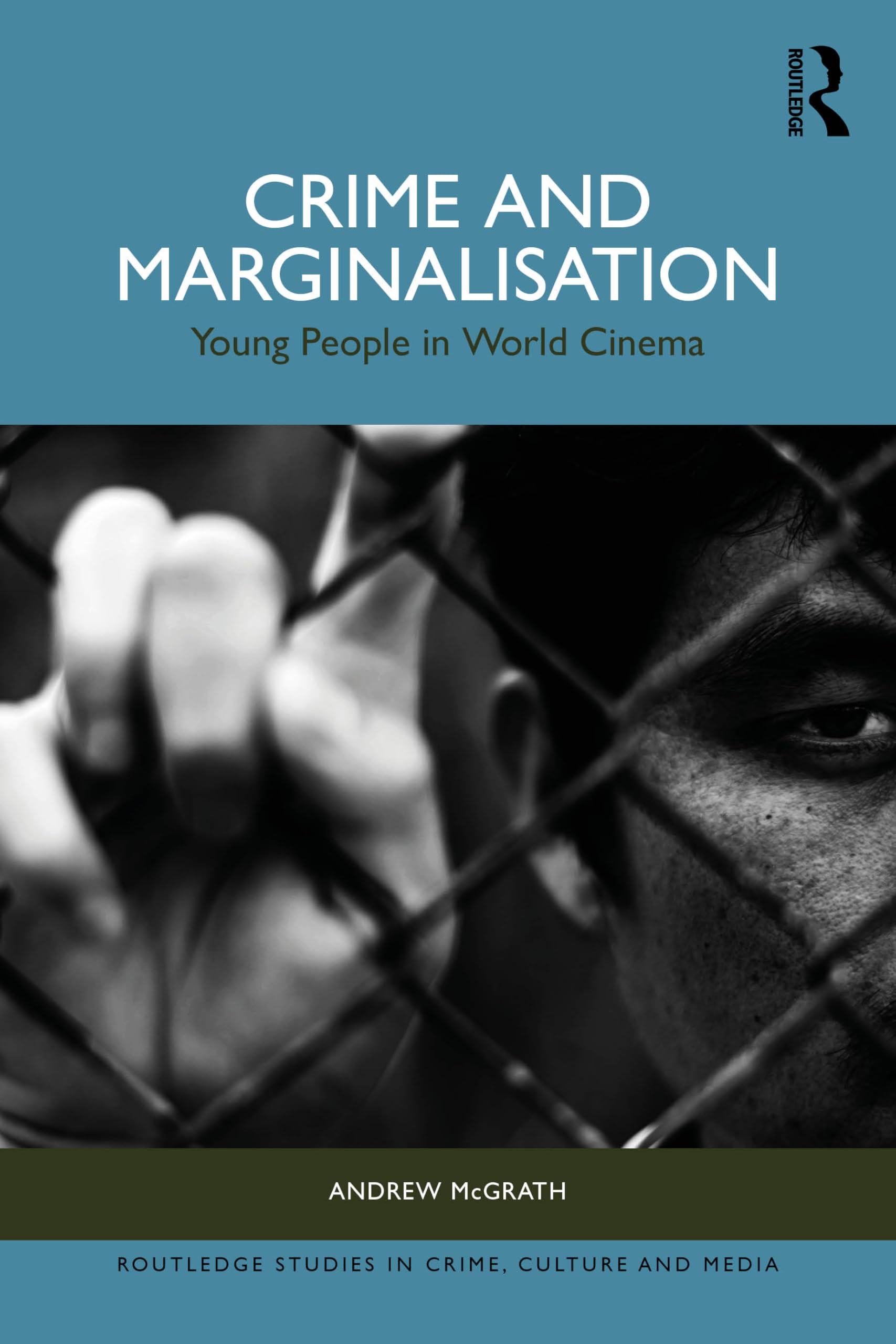 Crime and Marginalisation: Young People in World Cinema (Routledge Studies in Crime, Culture and Media)