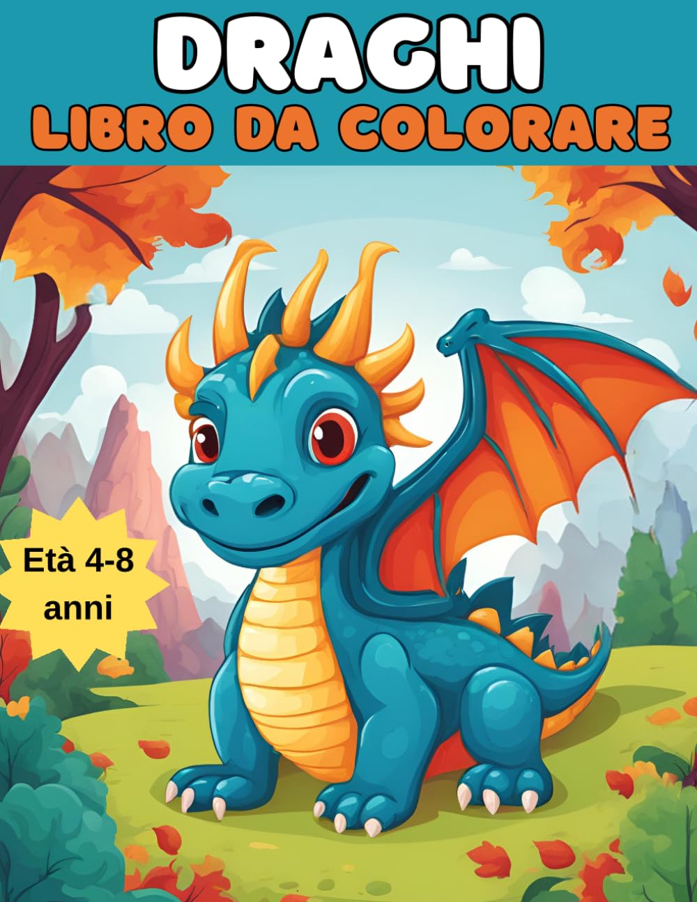 Draghi: Libro da Colorare per Bambini dai 4 agli 8 Anni: Magiche avventure da colorare per piccoli artisti con simpatici draghi e scene fantastiche
