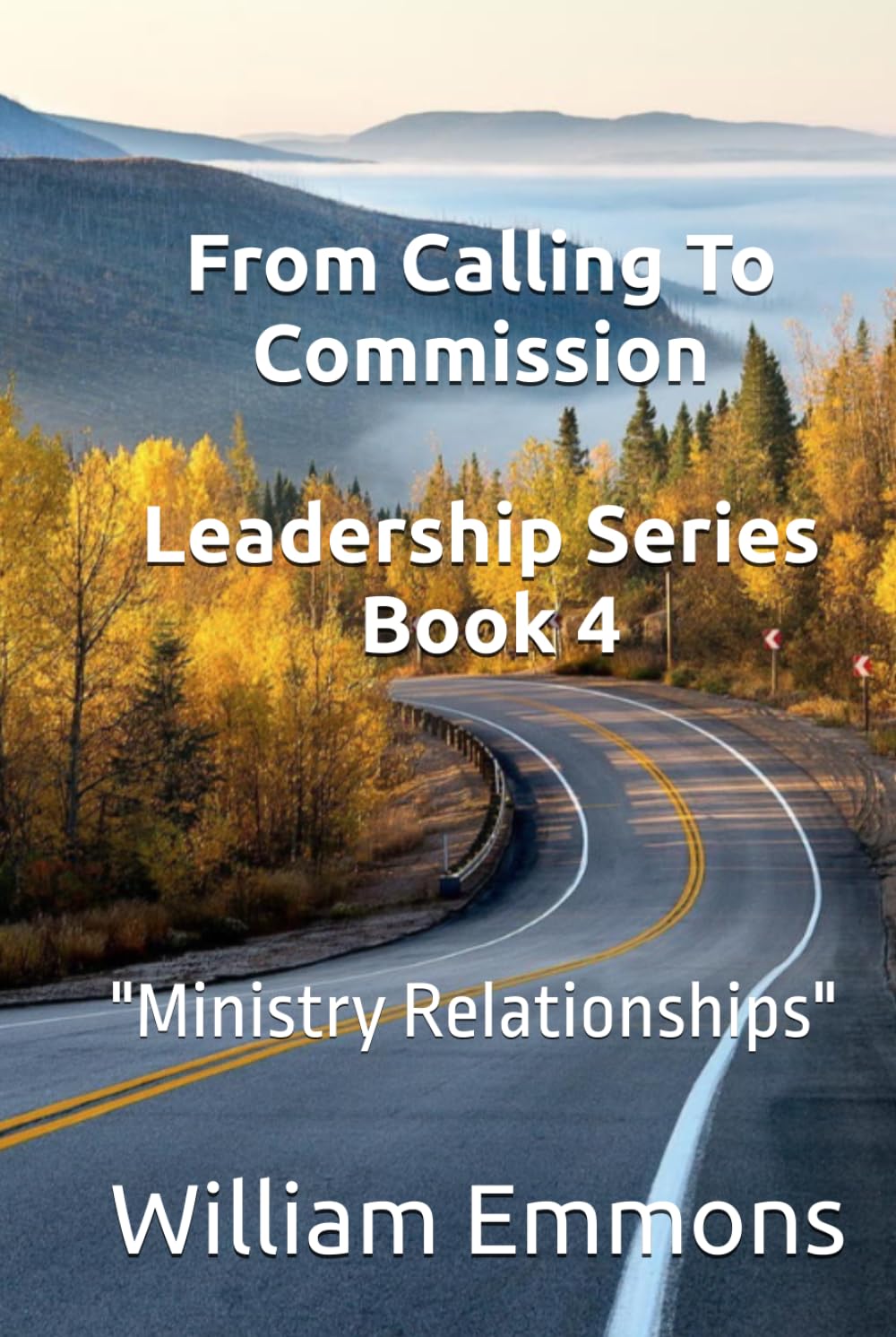 From Calling To Commission - Leadership Series - Book 4: "Ministry Relationships"