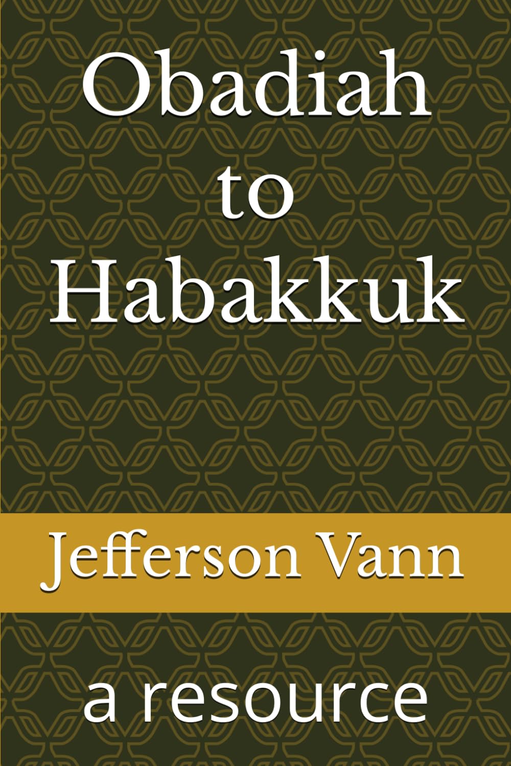 Obadiah to Habakkuk: a resource (Old Testament Resources)