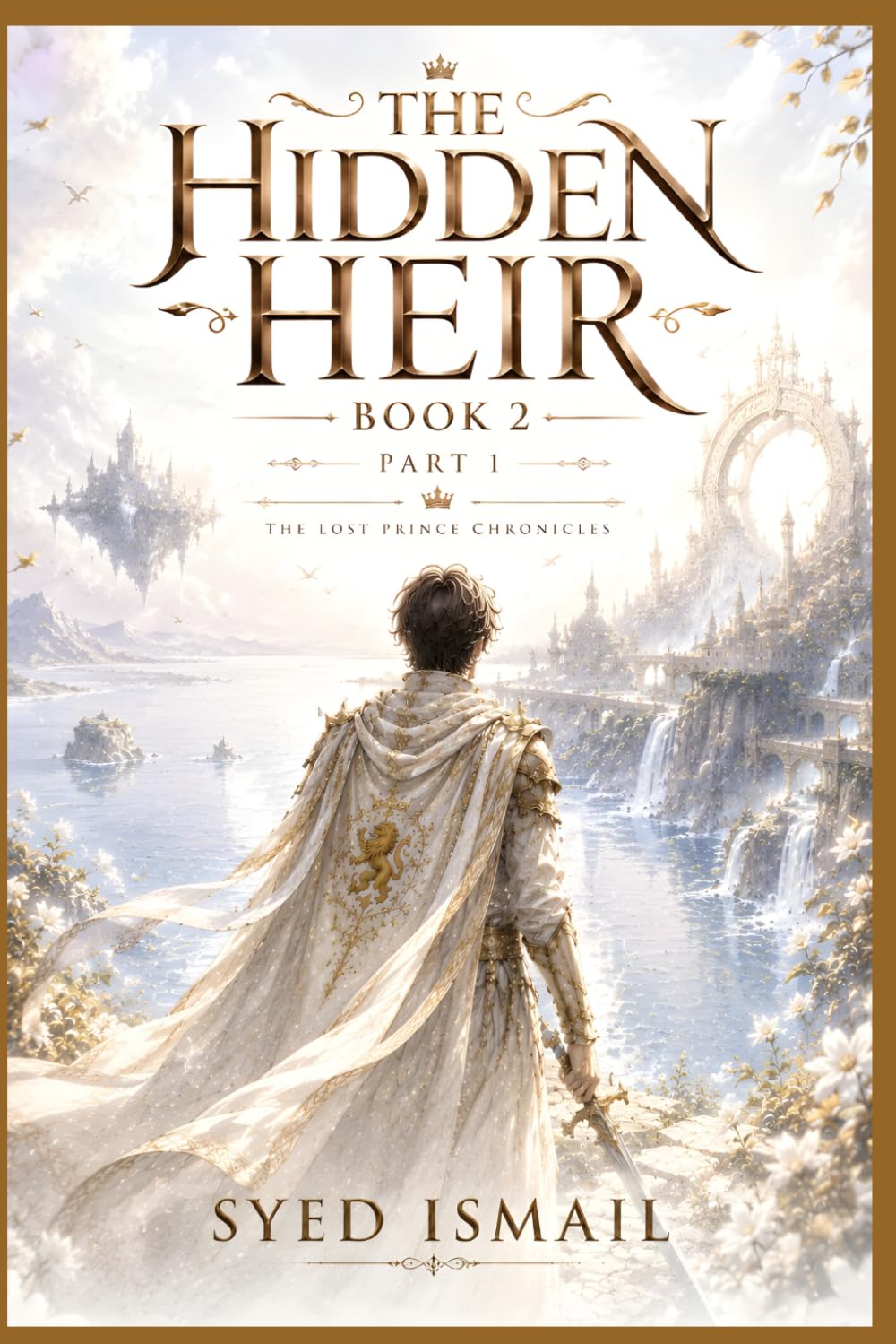 The Hidden Heir, Book 2, Part 1: When the Kingdoms Feared the Hidden Heir (The Lost Prince Chronicles Series)