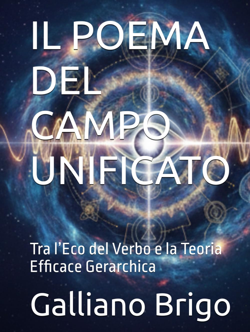 IL POEMA DEL CAMPO UNIFICATO: Tra l’Eco del Verbo e la Teoria Efficace Gerarchica (saga I Custodi della Vibrazione Primordiale)