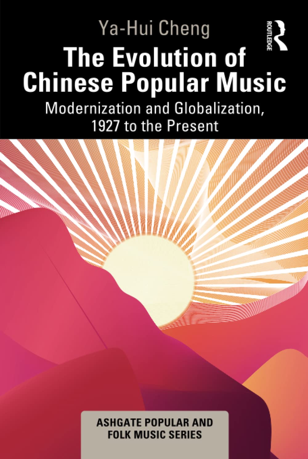 The Evolution of Chinese Popular Music: Modernization and Globalization, 1927 to the Present