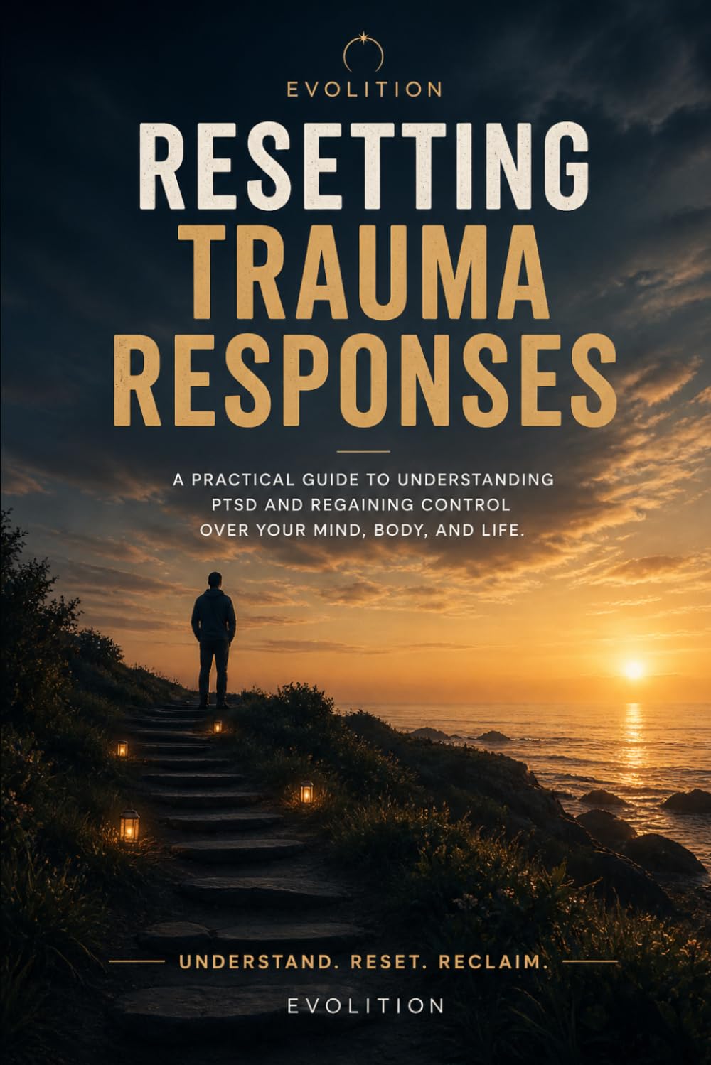 Resetting Trauma Responses: An Evolition Guide to Understanding PTSD and Regaining Control