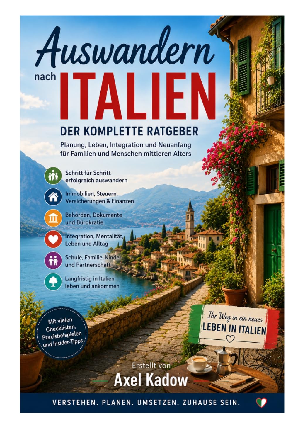 Auswandern nach Italien – Der komplette Ratgeber: Alles über Vorbereitung, Behörden, Immobilien, Finanzen, Integration, Mentalität, Familie und langfristiges Leben in Italien