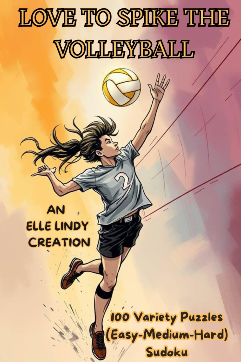 Love to Spike the Volleyball: 100 Easy, Medium, and Hard Variety Sudoku Puzzles
