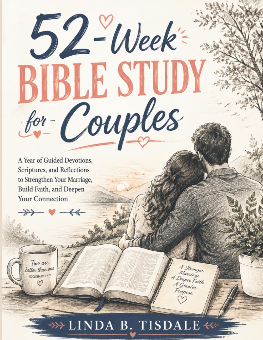52-Week Bible Study For Couples: A Year Of Guided Devotions, Scriptures, And Reflections To Strengthen Your Marriage, Build Faith, And Deepen Your Connection